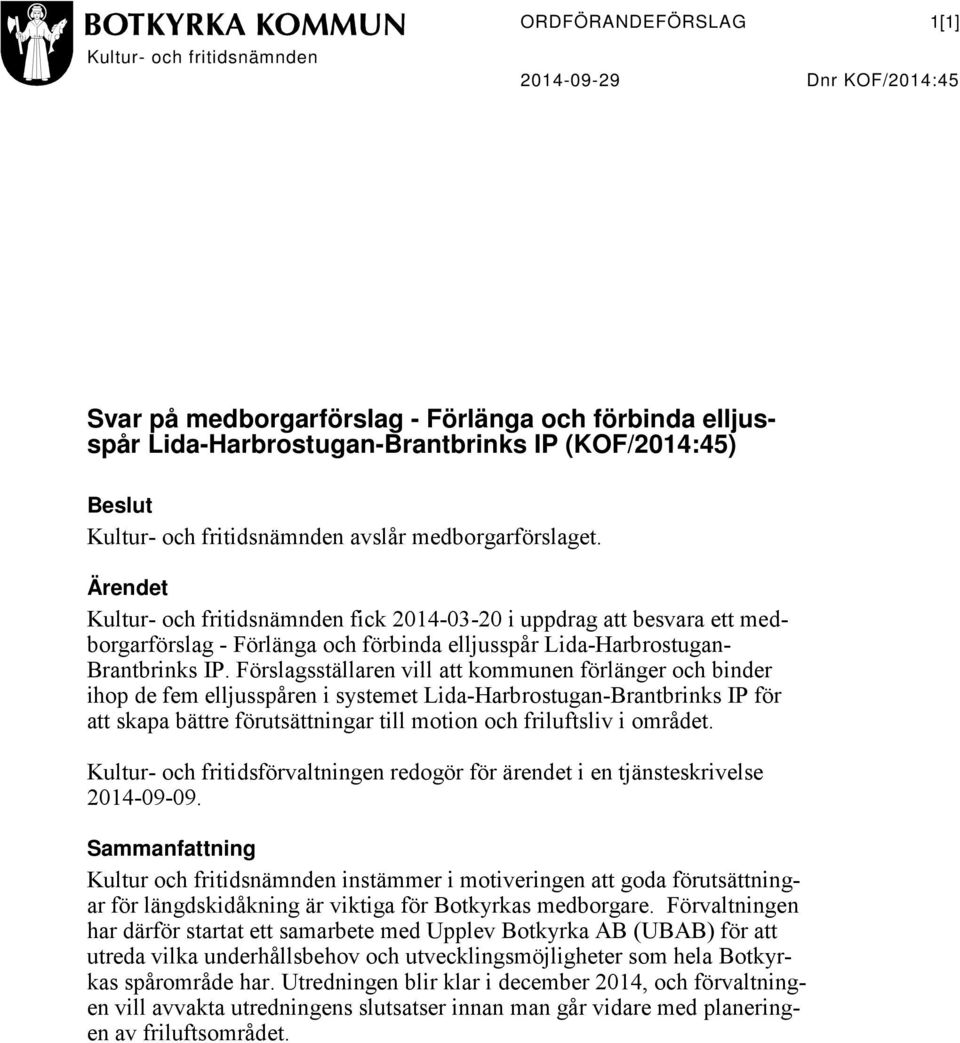 Ärendet Kultur- och fritidsnämnden fick 2014-03-20 i uppdrag att besvara ett medborgarförslag - Förlänga och förbinda elljusspår Lida-Harbrostugan- Brantbrinks IP.