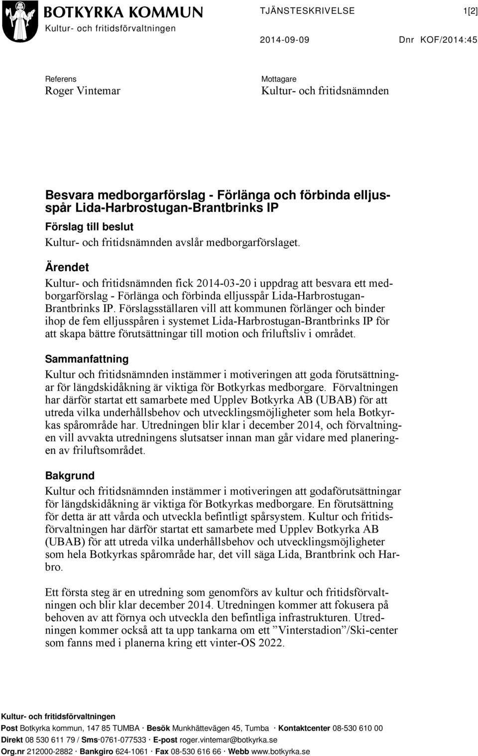 Ärendet Kultur- och fritidsnämnden fick 2014-03-20 i uppdrag att besvara ett medborgarförslag - Förlänga och förbinda elljusspår Lida-Harbrostugan- Brantbrinks IP.