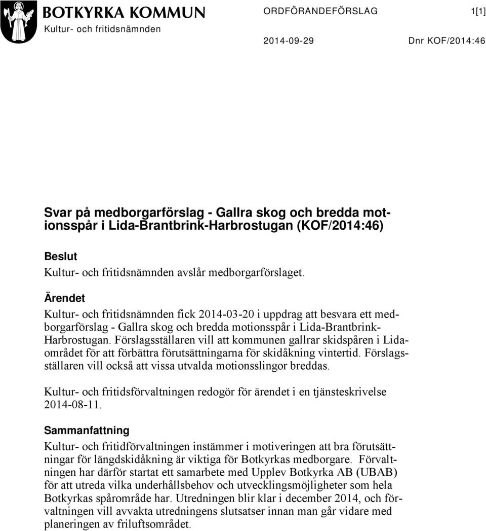 Ärendet Kultur- och fritidsnämnden fick 2014-03-20 i uppdrag att besvara ett medborgarförslag - Gallra skog och bredda motionsspår i Lida-Brantbrink- Harbrostugan.