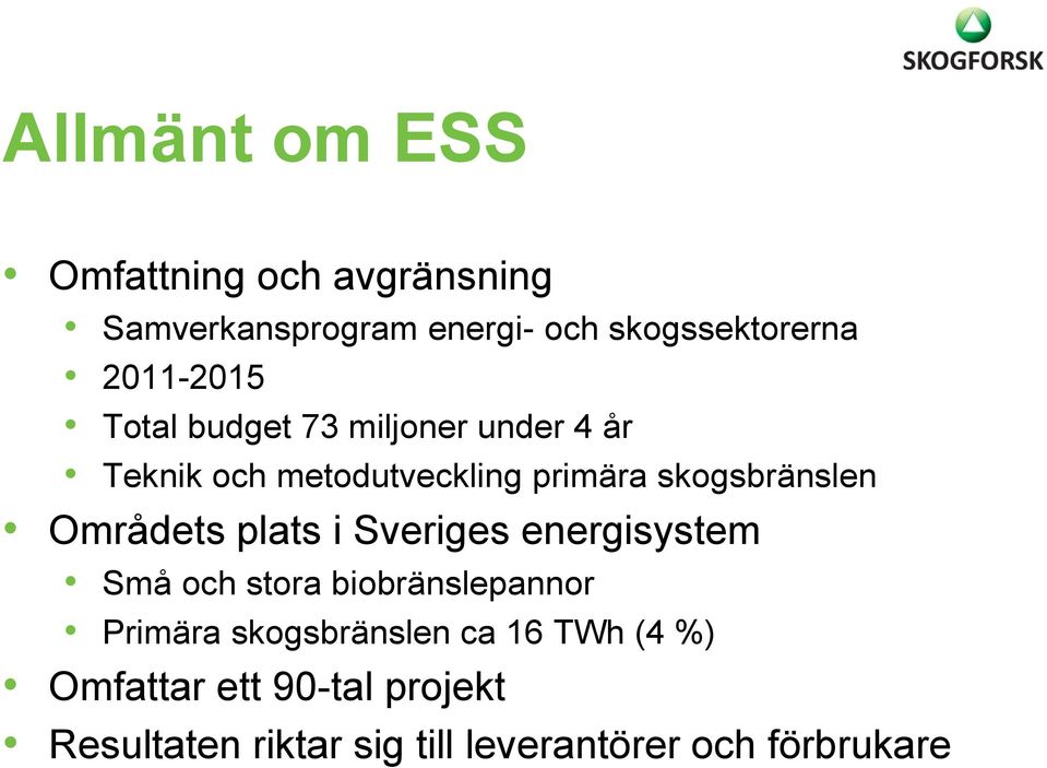 skogsbränslen Områdets plats i Sveriges energisystem Små och stora biobränslepannor Primära