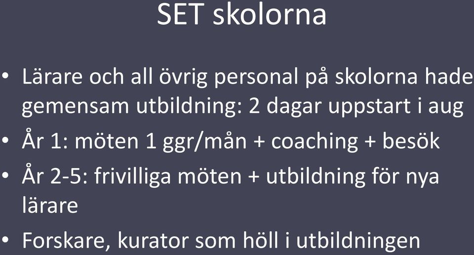 ggr/mån + coaching + besök År 2-5: frivilliga möten +