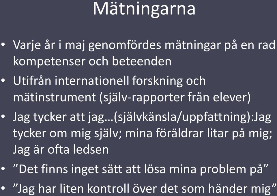 (självkänsla/uppfattning):jag tycker om mig själv; mina föräldrar litar på mig; Jag är ofta