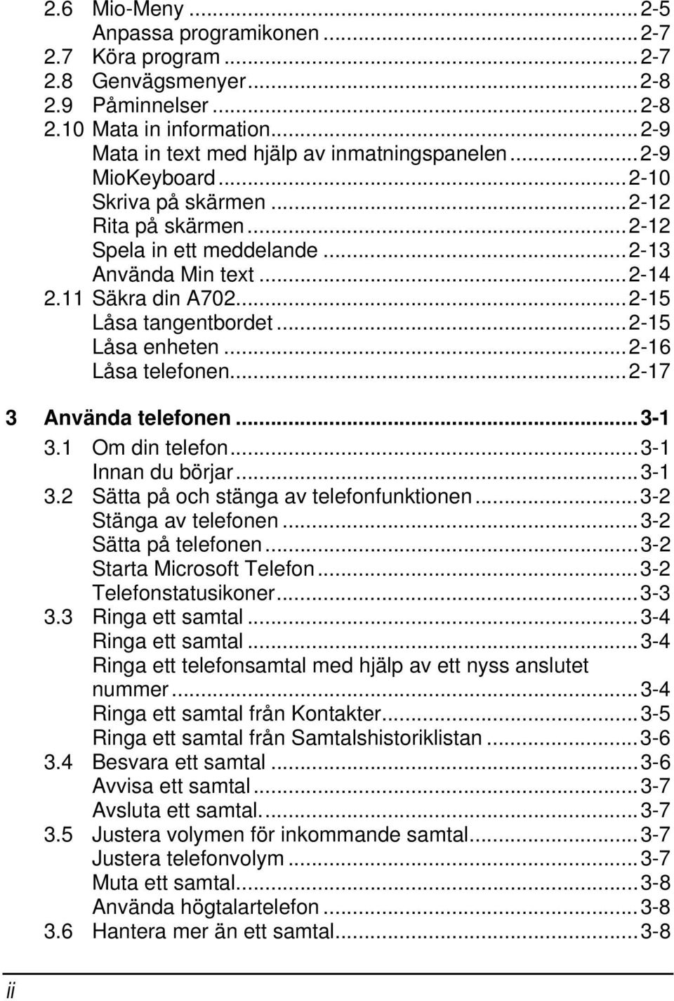 ..2-16 Låsa telefonen...2-17 3 Använda telefonen...3-1 3.1 Om din telefon...3-1 Innan du börjar...3-1 3.2 Sätta på och stänga av telefonfunktionen...3-2 Stänga av telefonen...3-2 Sätta på telefonen.