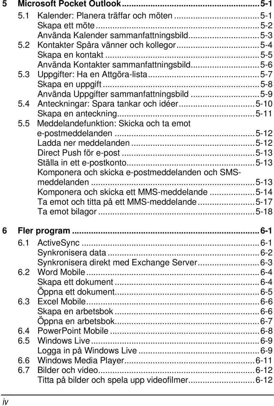 4 Anteckningar: Spara tankar och idéer...5-10 Skapa en anteckning...5-11 5.5 Meddelandefunktion: Skicka och ta emot e-postmeddelanden...5-12 Ladda ner meddelanden...5-12 Direct Push för e-post.