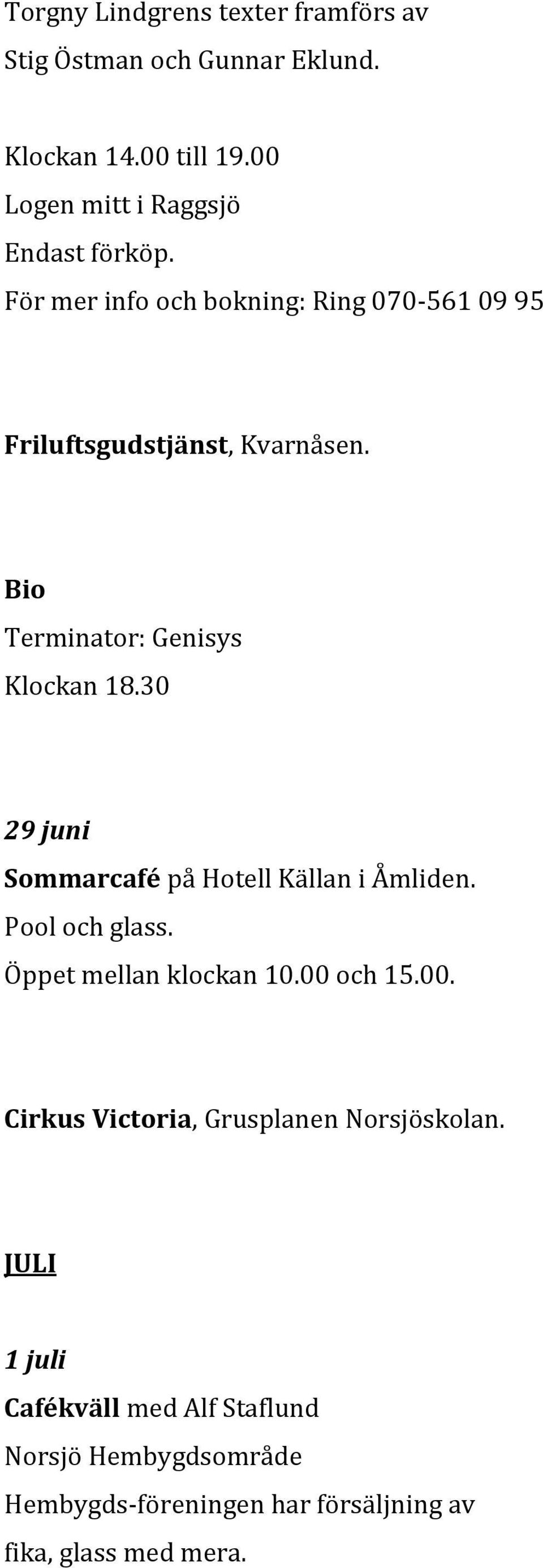 Terminator: Genisys 29 juni Sommarcafé på Hotell Källan i Åmliden. Pool och glass. Öppet mellan klockan 10.00 