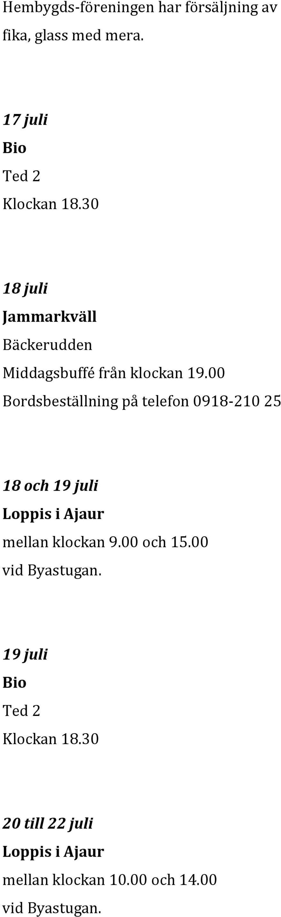 00 Bordsbeställning på telefon 0918-210 25 18 och 19 juli Loppis i Ajaur mellan