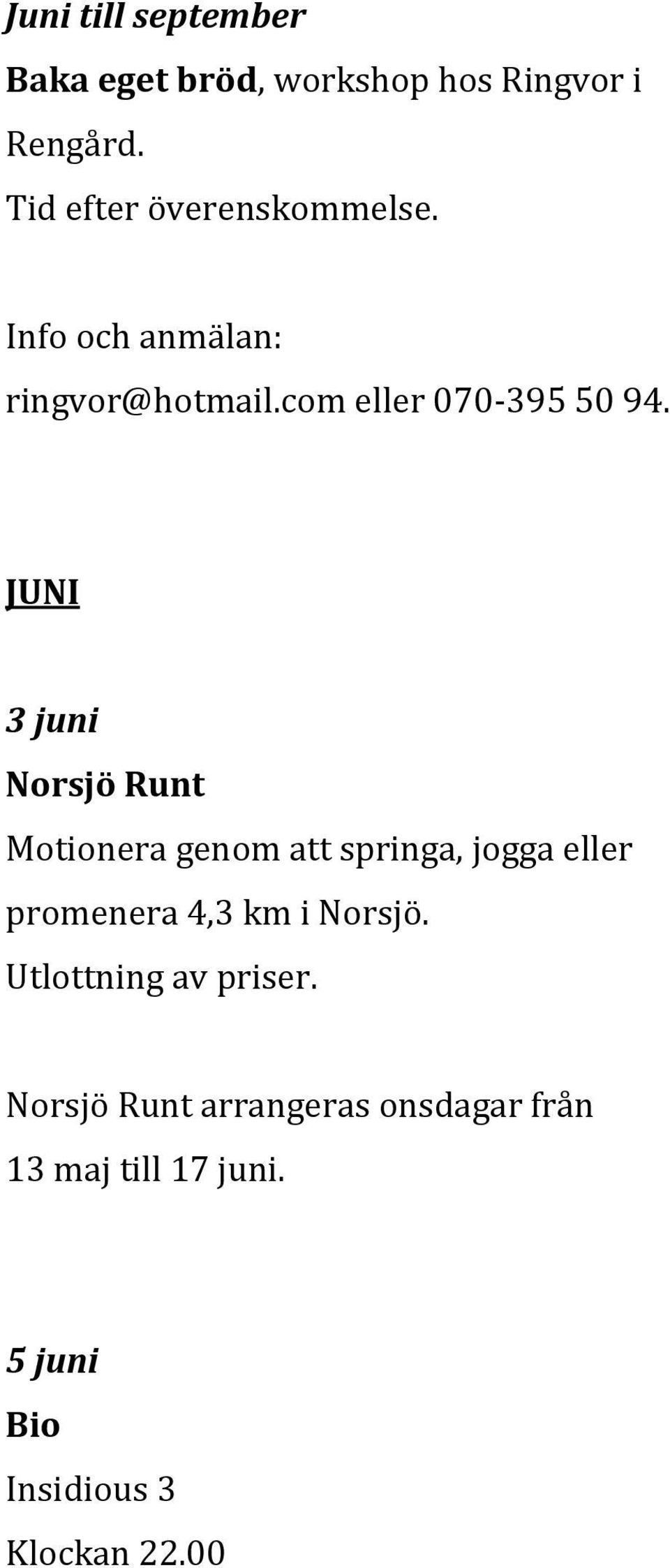 JUNI 3 juni Norsjö Runt Motionera genom att springa, jogga eller promenera 4,3 km i
