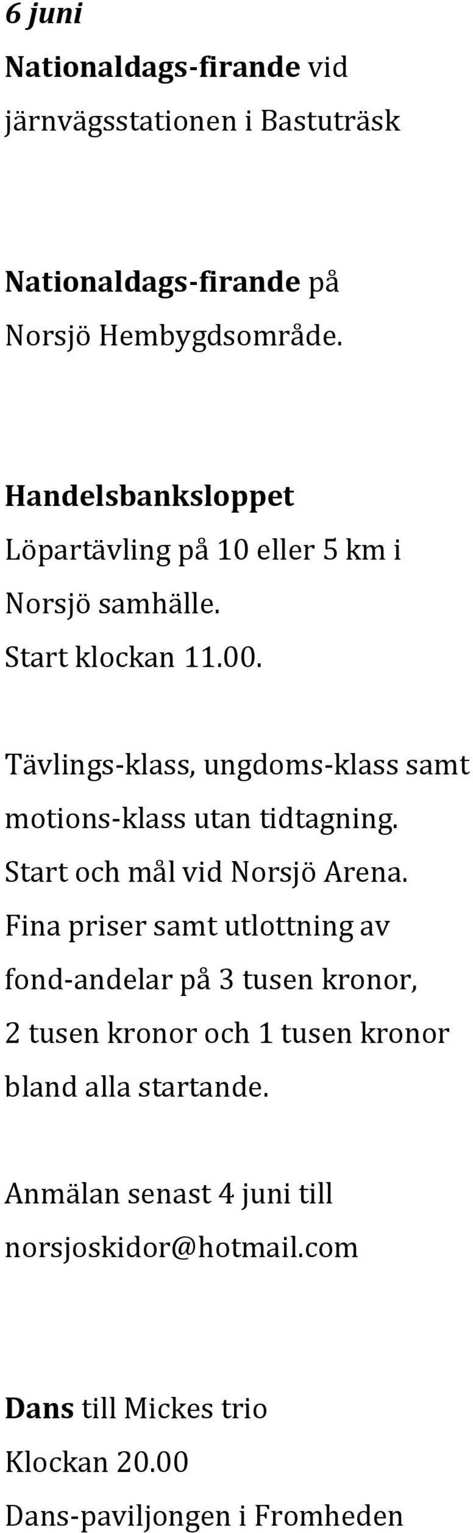 Tävlings-klass, ungdoms-klass samt motions-klass utan tidtagning. Start och mål vid Norsjö Arena.