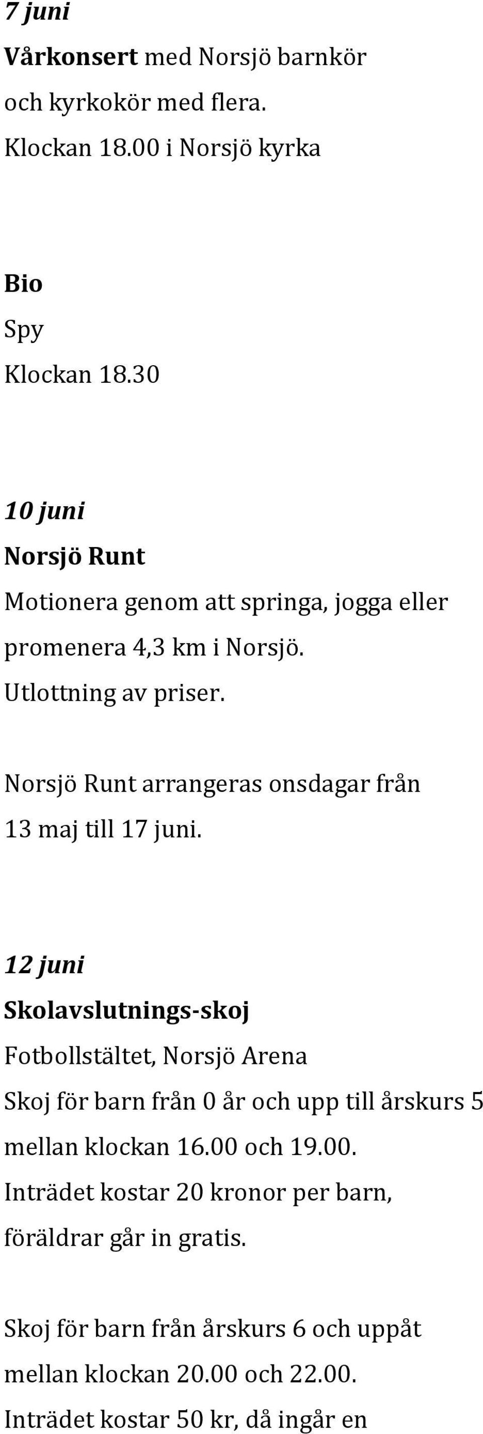 Norsjö Runt arrangeras onsdagar från 13 maj till 17 juni.