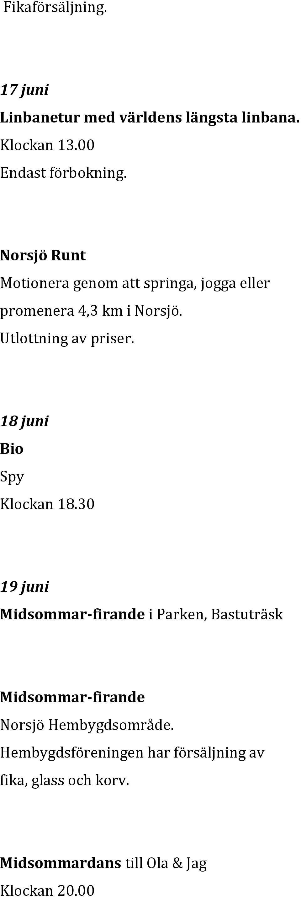 18 juni Spy 19 juni Midsommar-firande i Parken, Bastuträsk Midsommar-firande Norsjö Hembygdsområde.