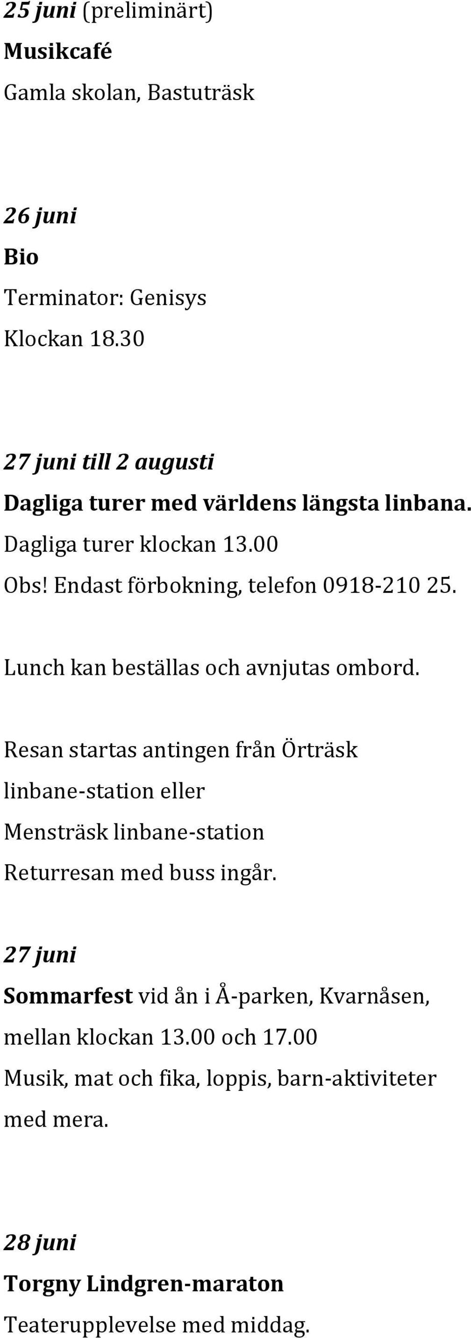Resan startas antingen från Örträsk linbane-station eller Mensträsk linbane-station Returresan med buss ingår.