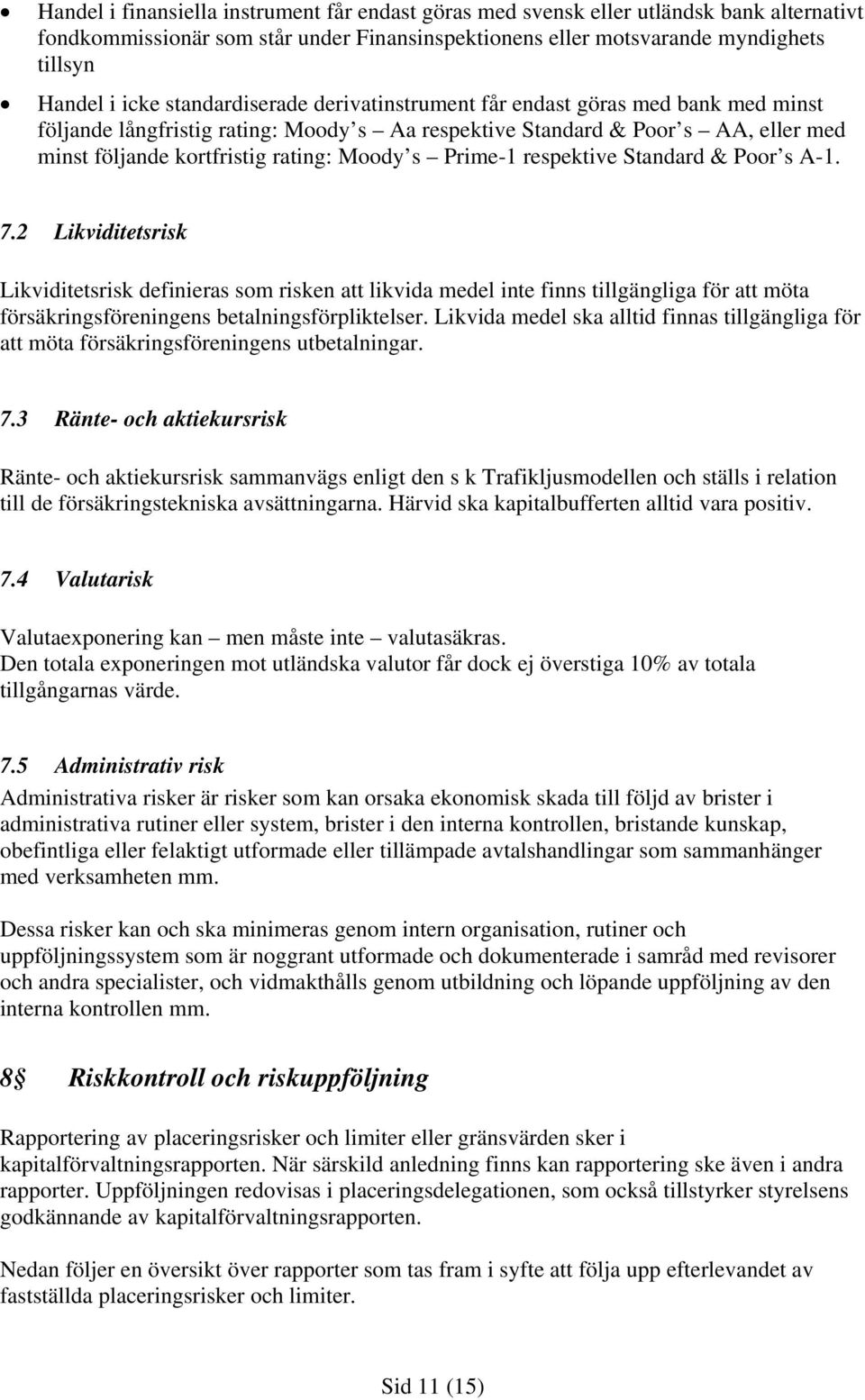 Prime-1 respektive Standard & Poor s A-1. 7.