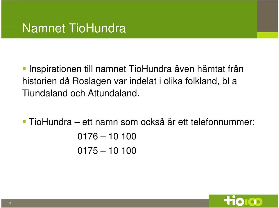 folkland, bl a Tiundaland och Attundaland.