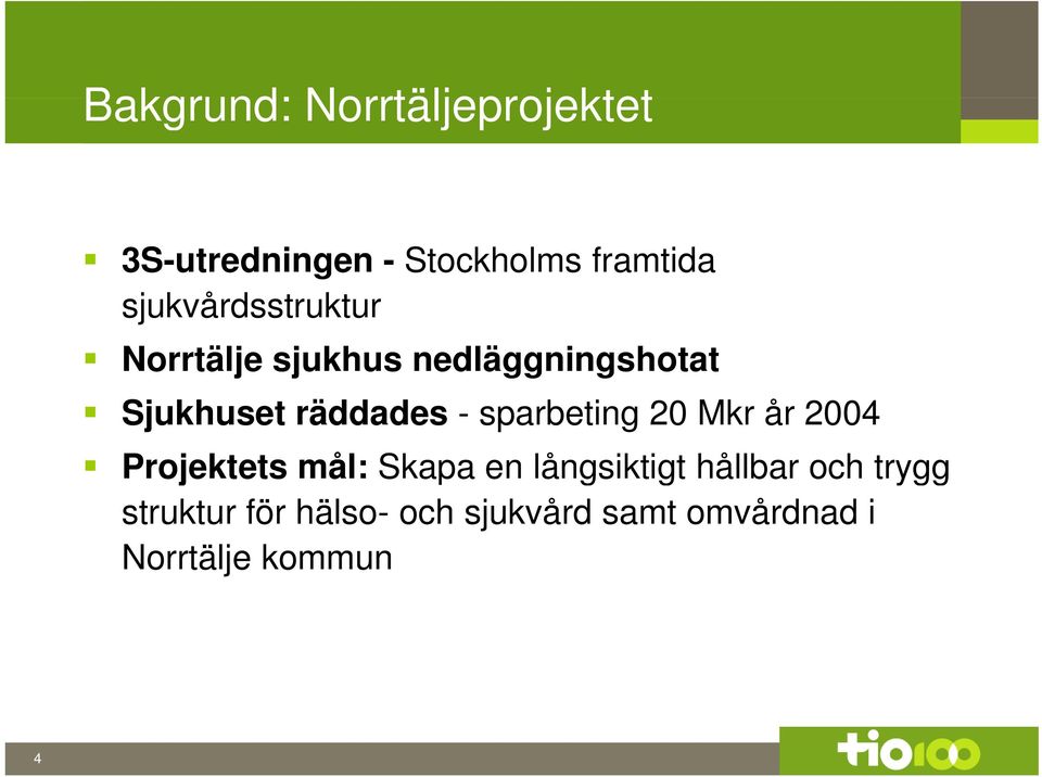 - sparbeting 20 Mkr år 2004 Projektets mål: Skapa en långsiktigt g