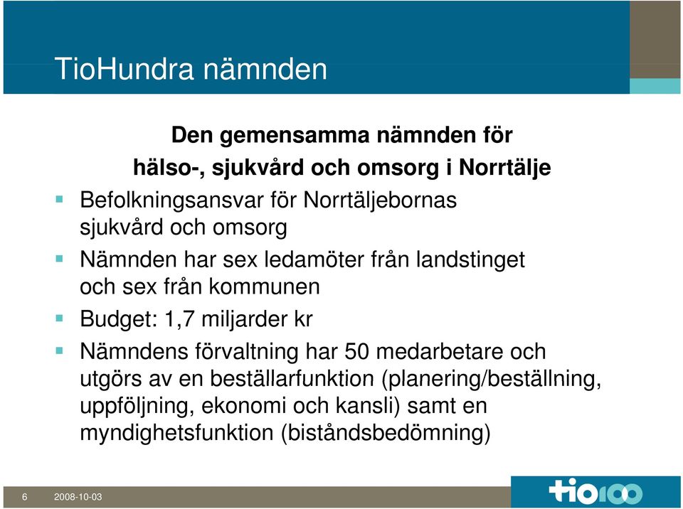 Budget: 1,7 miljarder kr Nämndens förvaltning har 50 medarbetare och utgörs av en beställarfunktion