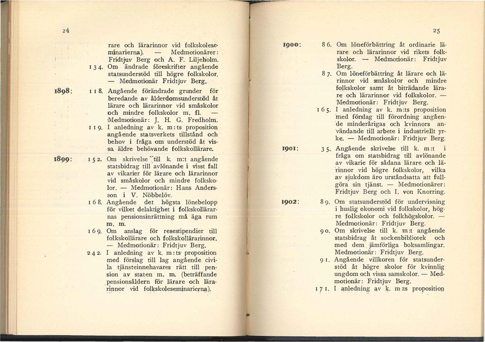 Fredhom. :r I 9. I an,edning av k. m : fs propositiion angå.ende statsverkets tistånd oc;h behov i fråga om: understöd åt vis sa. ädre behöv nde fokskoä.rare. I 5 2. Om skrivese )i k.