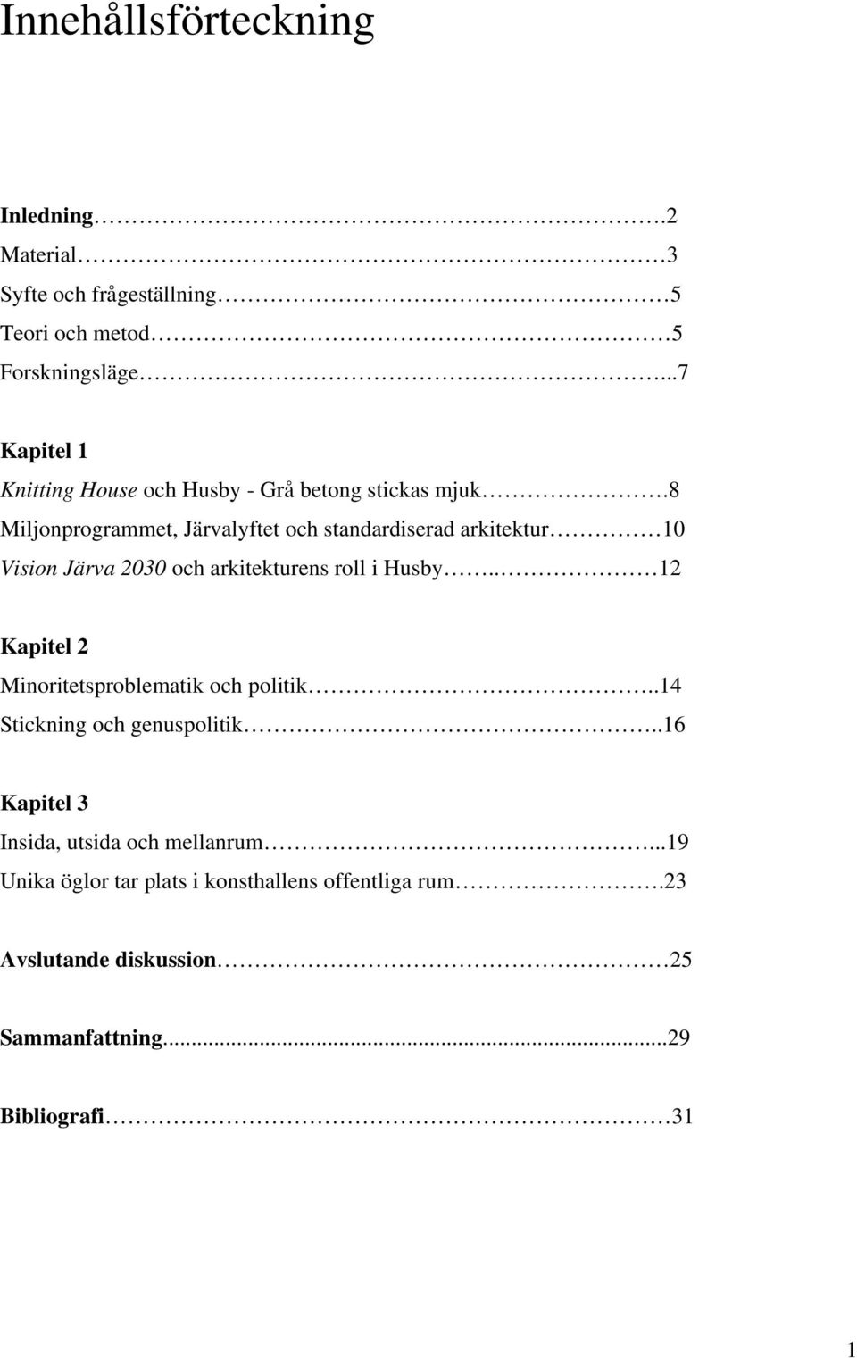 8 Miljonprogrammet, Järvalyftet och standardiserad arkitektur 10 Vision Järva 2030 och arkitekturens roll i Husby.