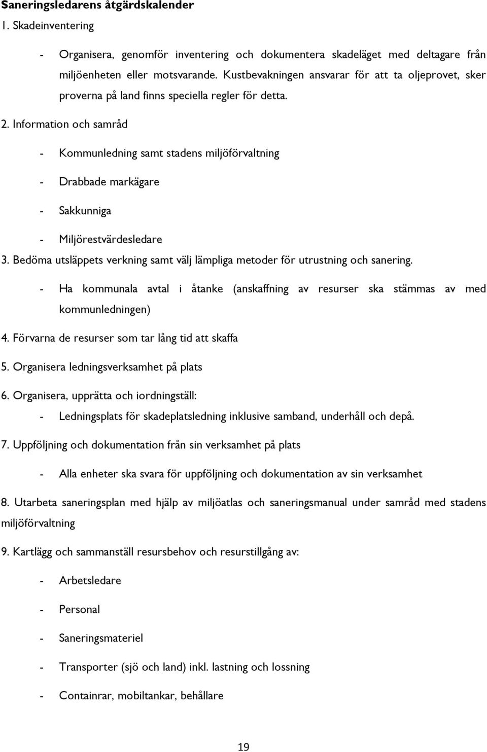 Information och samråd - Kommunledning samt stadens miljöförvaltning - Drabbade markägare - Sakkunniga - Miljörestvärdesledare 3.