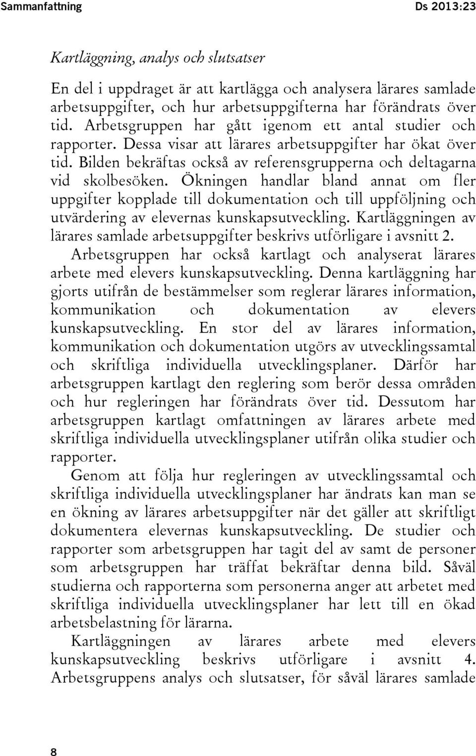 Ökningen handlar bland annat om fler uppgifter kopplade till dokumentation och till uppföljning och utvärdering av elevernas kunskapsutveckling.