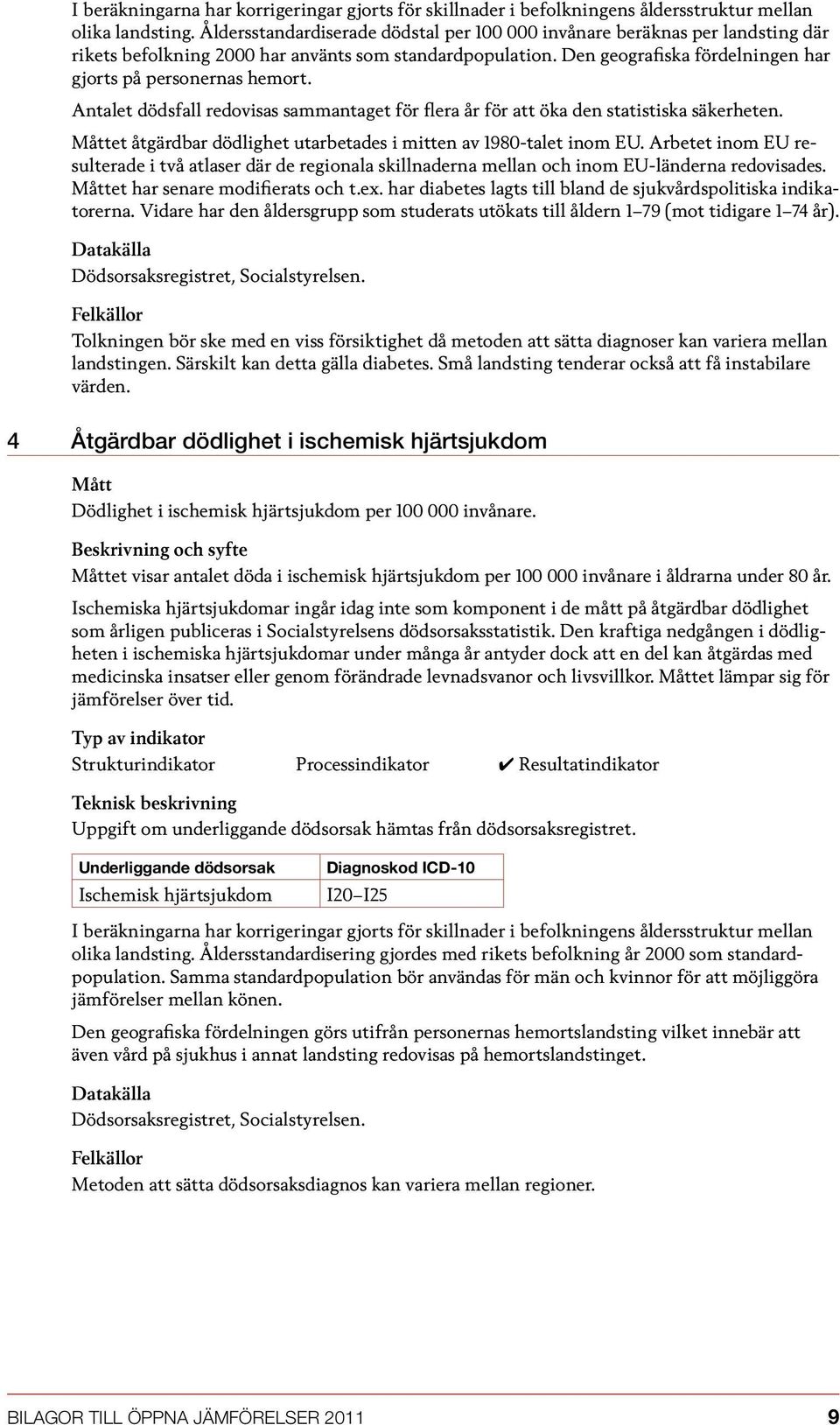 Antalet dödsfall redovisas sammantaget för flera år för att öka den statistiska säkerheten. et åtgärdbar dödlighet utarbetades i mitten av 1980-talet inom EU.