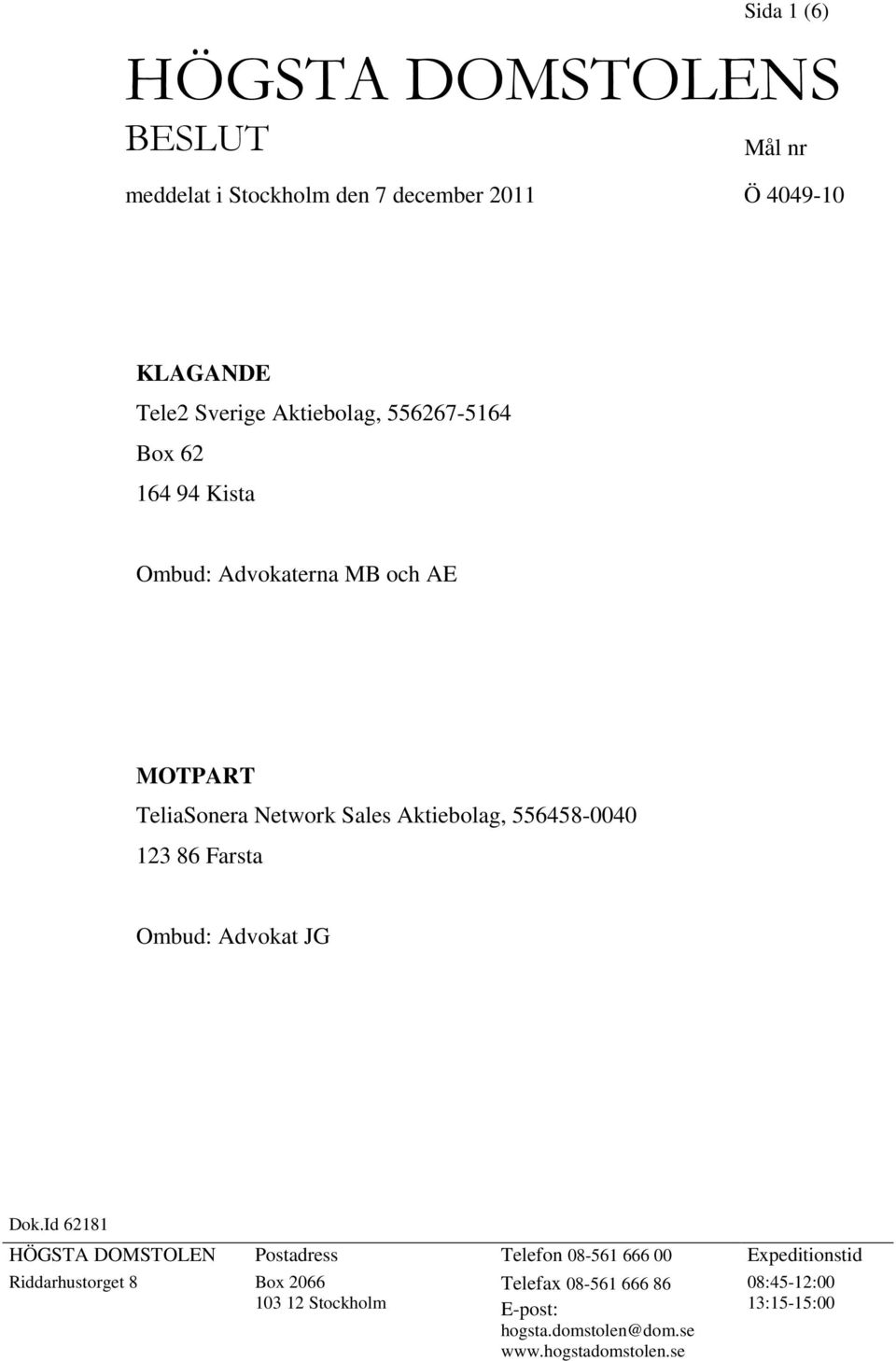 556458-0040 123 86 Farsta Ombud: Advokat JG Dok.