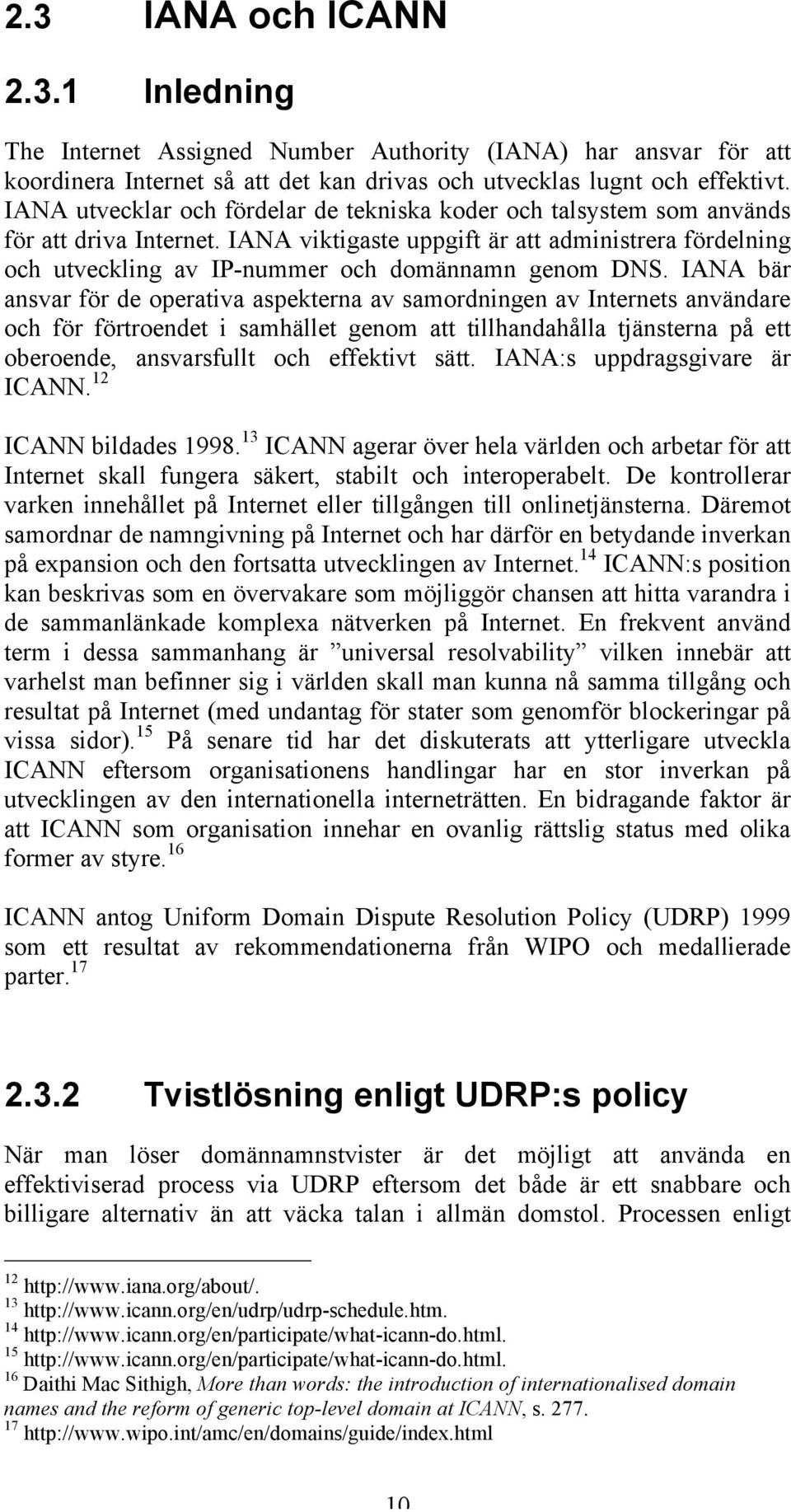 IANA viktigaste uppgift är att administrera fördelning och utveckling av IP-nummer och domännamn genom DNS.