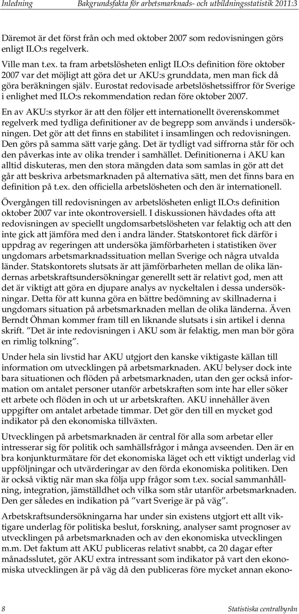 Eurostat redovisade arbetslöshetssiffror för Sverige i enlighet med ILO:s rekommendation redan före oktober 2007.