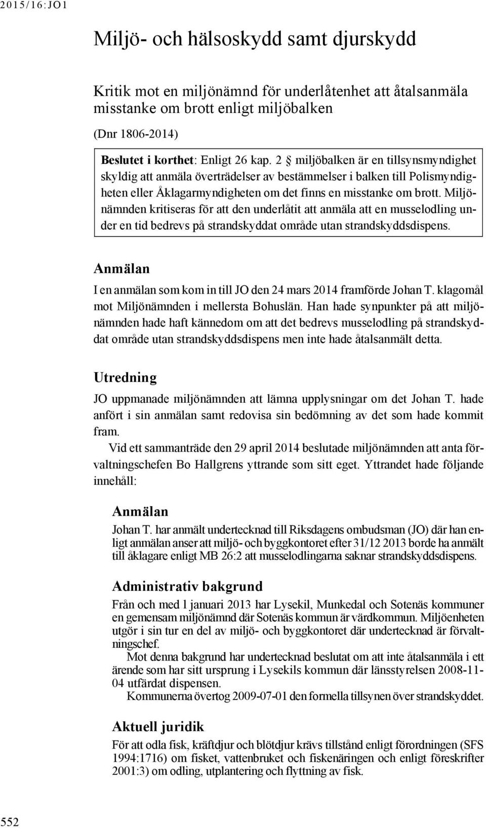 Miljönämnden kritiseras för att den underlåtit att anmäla att en musselodling under en tid bedrevs på strandskyddat område utan strandskyddsdispens.