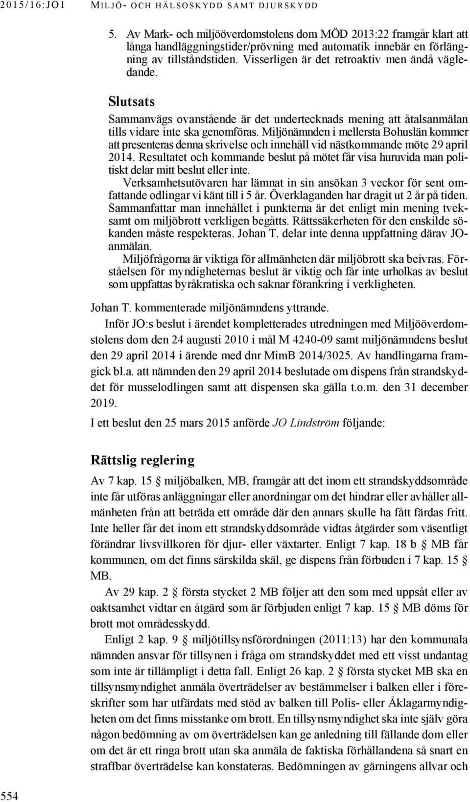 Miljönämnden i mellersta Bohuslän kommer att presenteras denna skrivelse och innehåll vid nästkommande möte 29 april 2014.