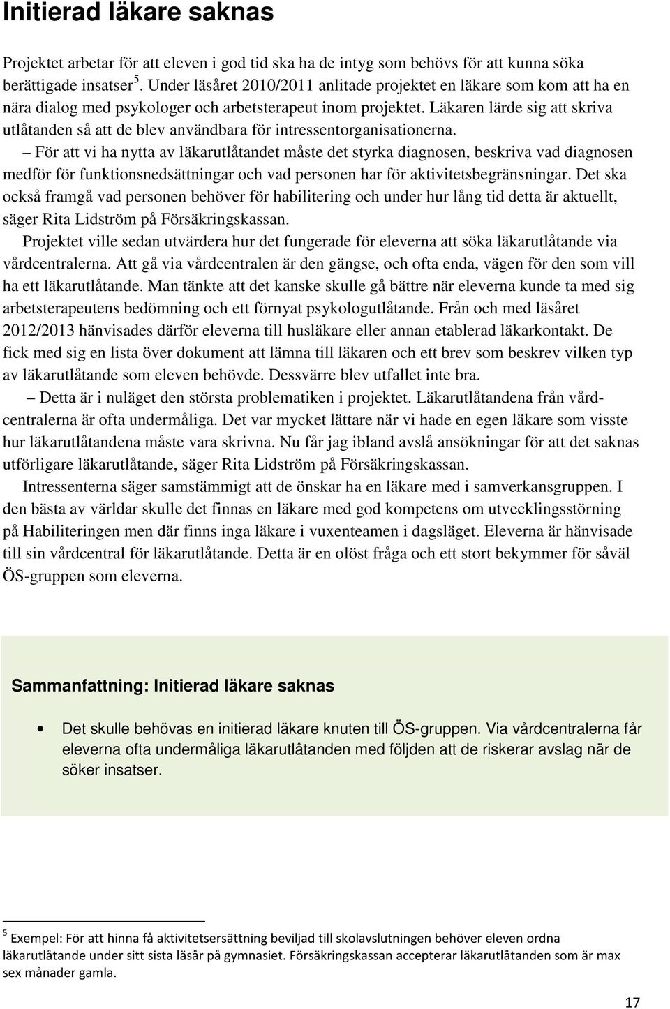 Läkaren lärde sig att skriva utlåtanden så att de blev användbara för intressentorganisationerna.