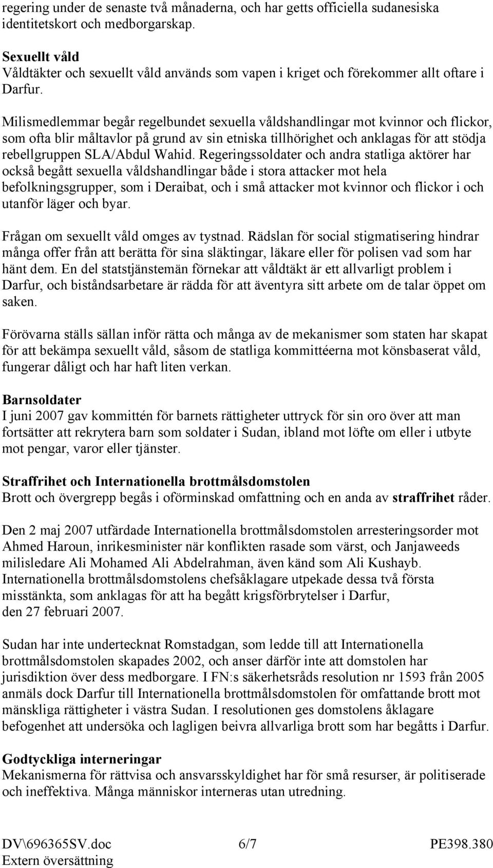 Milismedlemmar begår regelbundet sexuella våldshandlingar mot kvinnor och flickor, som ofta blir måltavlor på grund av sin etniska tillhörighet och anklagas för att stödja rebellgruppen SLA/Abdul