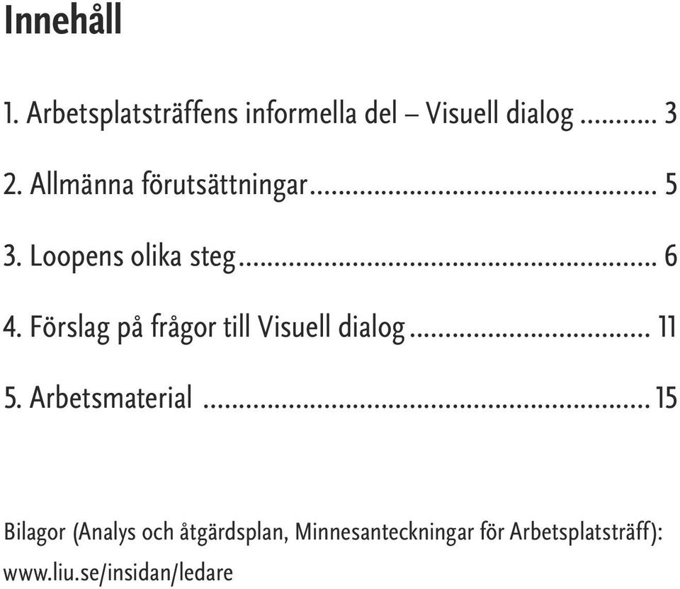 Förslag på frågor till Visuell dialog... 11 5. Arbetsmaterial.