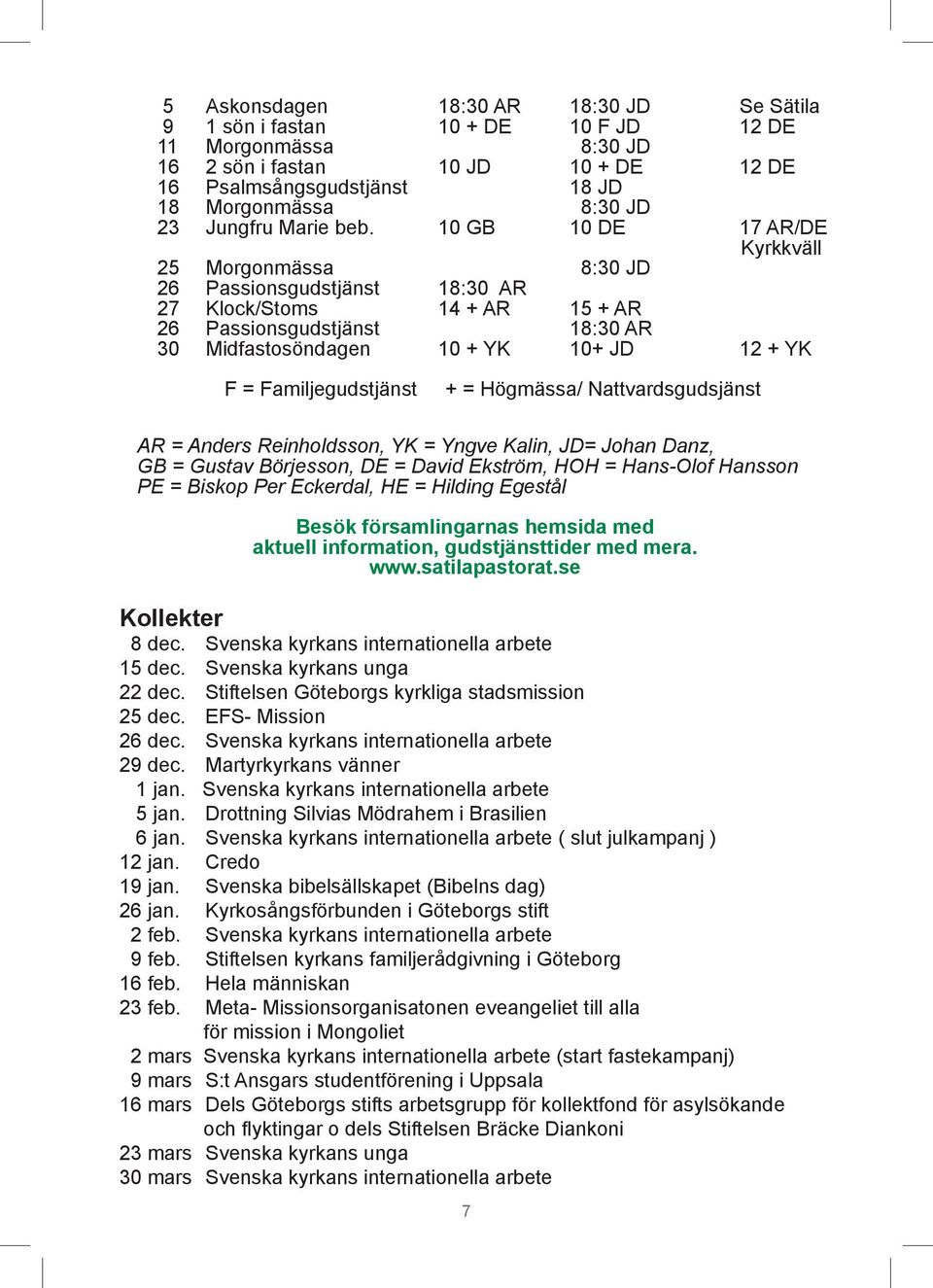 10 GB 10 DE 17 AR/DE Kyrkkväll 25 Morgonmässa 8:30 JD 26 Passionsgudstjänst 18:30 AR 27 Klock/Stoms 14 + AR 15 + AR 26 Passionsgudstjänst 18:30 AR 30 Midfastosöndagen 10 + YK 10+ Jd 12 + YK F =