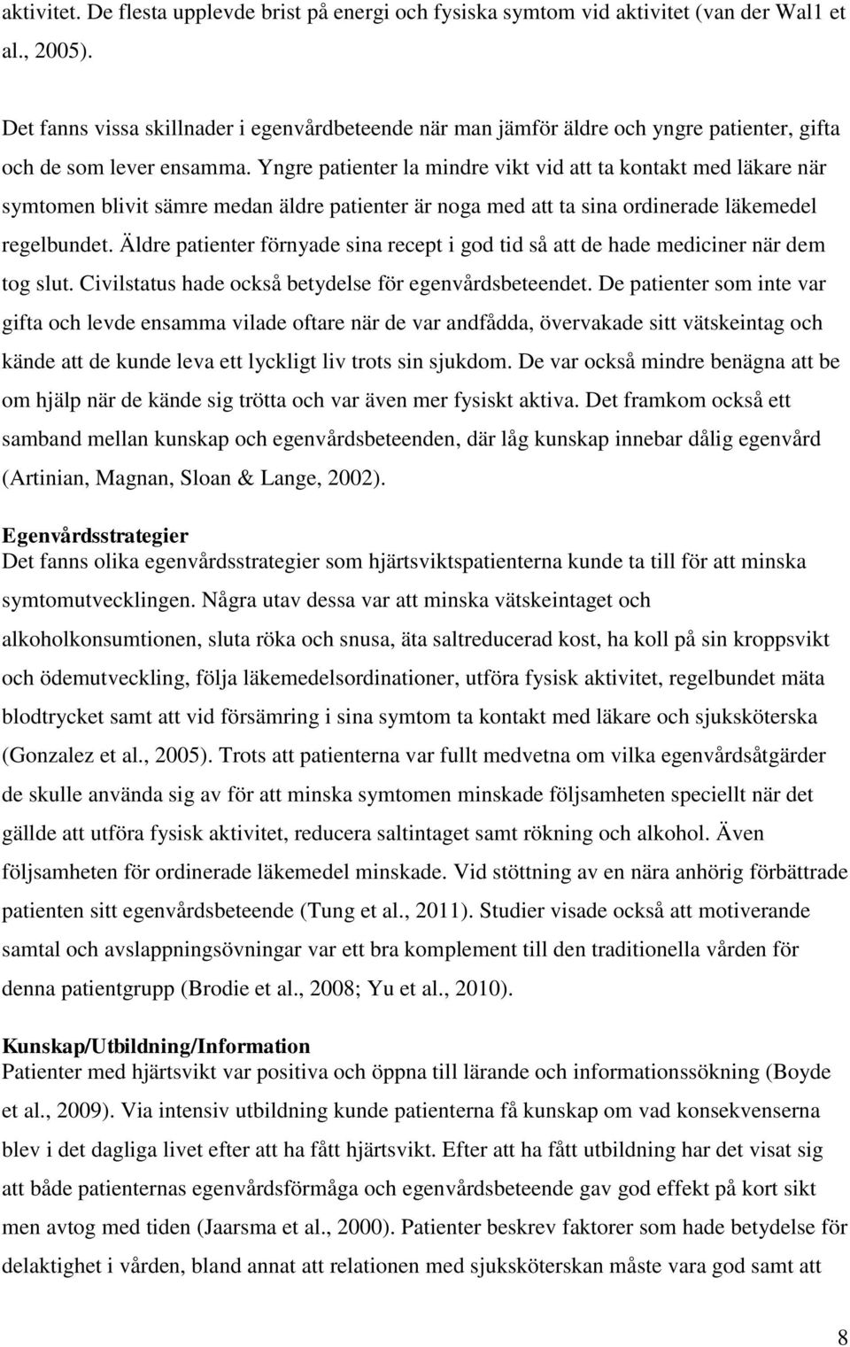 Yngre patienter la mindre vikt vid att ta kontakt med läkare när symtomen blivit sämre medan äldre patienter är noga med att ta sina ordinerade läkemedel regelbundet.