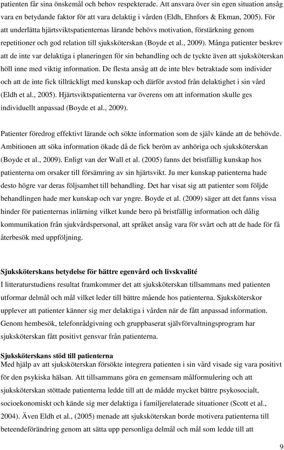 Många patienter beskrev att de inte var delaktiga i planeringen för sin behandling och de tyckte även att sjuksköterskan höll inne med viktig information.