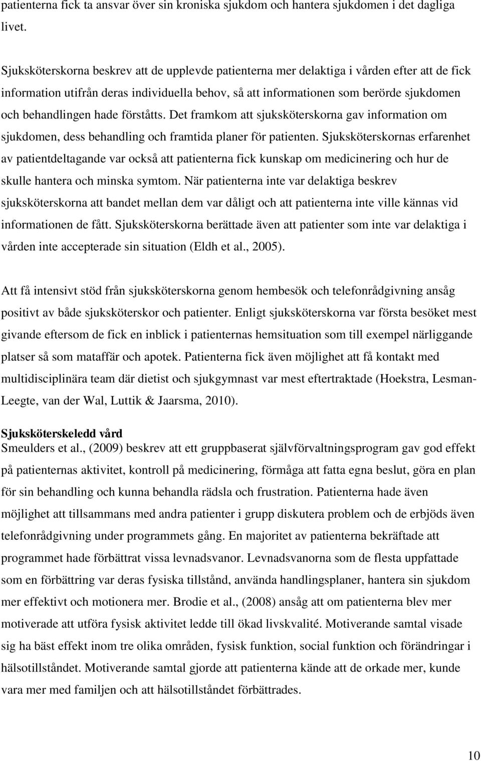 hade förståtts. Det framkom att sjuksköterskorna gav information om sjukdomen, dess behandling och framtida planer för patienten.