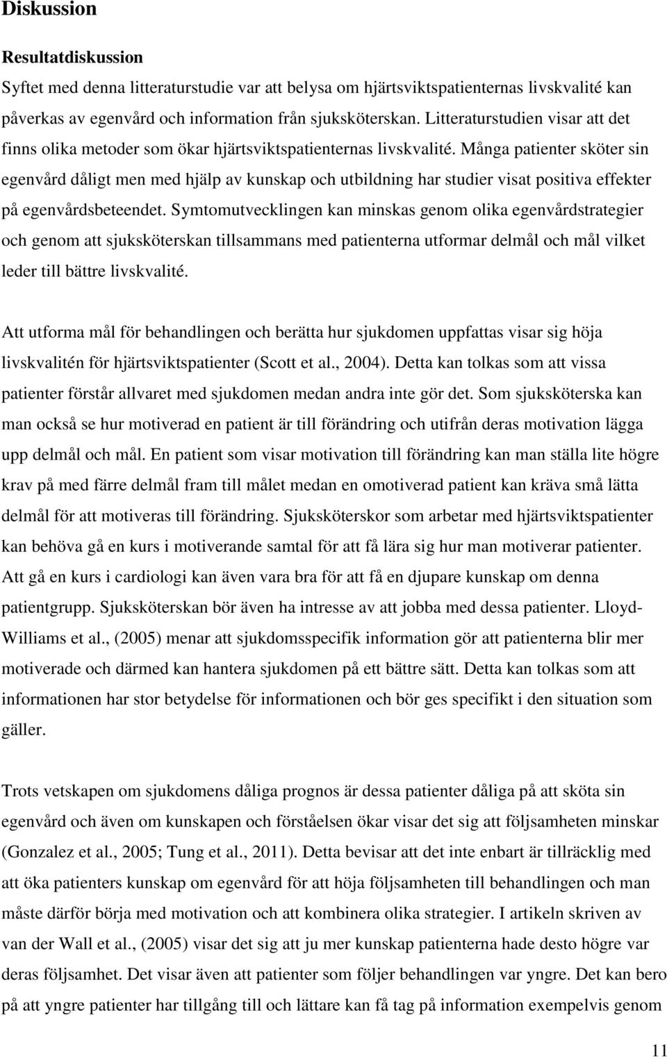 Många patienter sköter sin egenvård dåligt men med hjälp av kunskap och utbildning har studier visat positiva effekter på egenvårdsbeteendet.