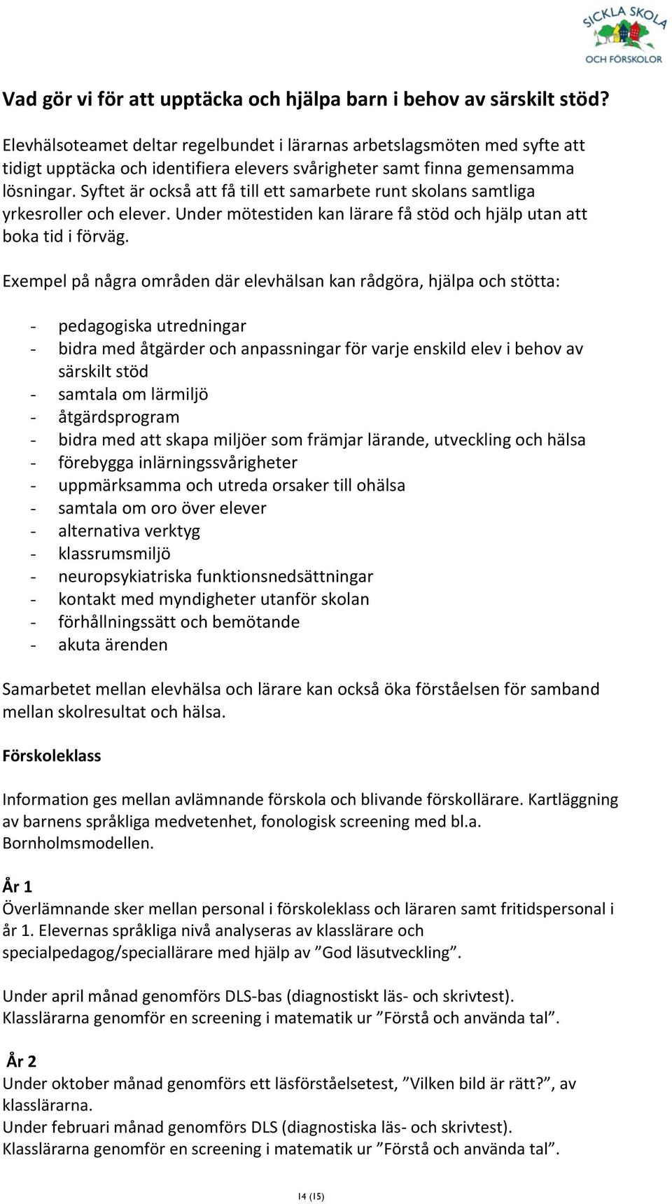 Syftet är också att få till ett samarbete runt skolans samtliga yrkesroller och elever. Under mötestiden kan lärare få stöd och hjälp utan att boka tid i förväg.