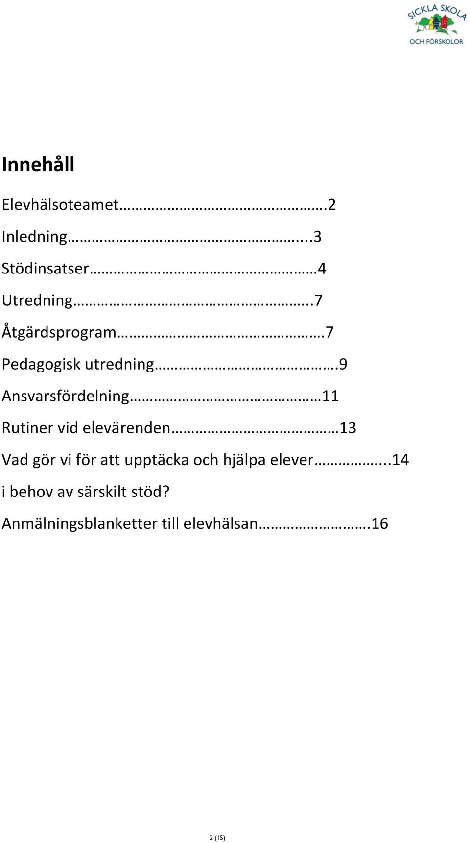 9 Ansvarsfördelning 11 Rutiner vid elevärenden 13 Vad gör vi för att