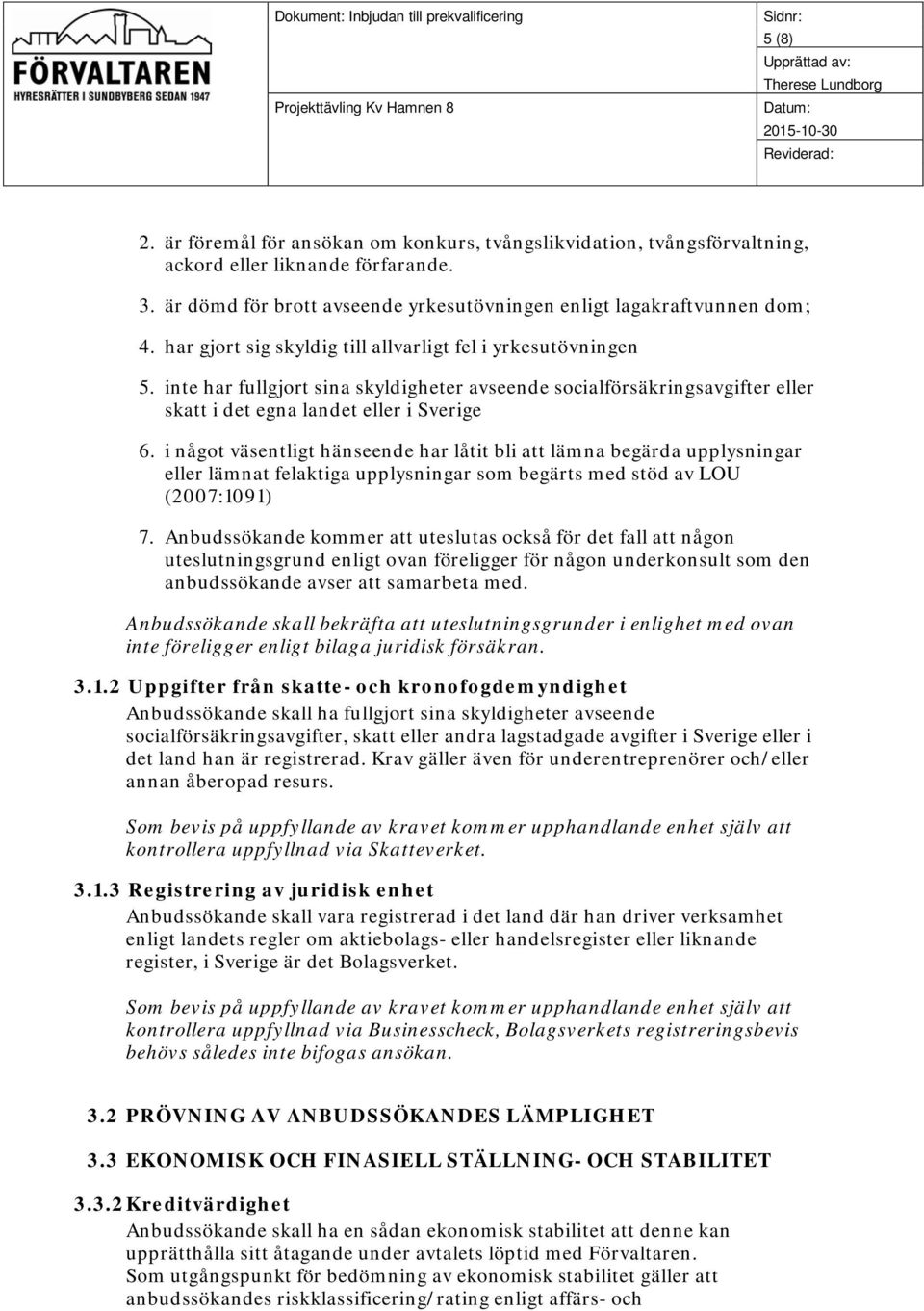 i något väsentligt hänseende har låtit bli att lämna begärda upplysningar eller lämnat felaktiga upplysningar som begärts med stöd av LOU (2007:1091) 7.