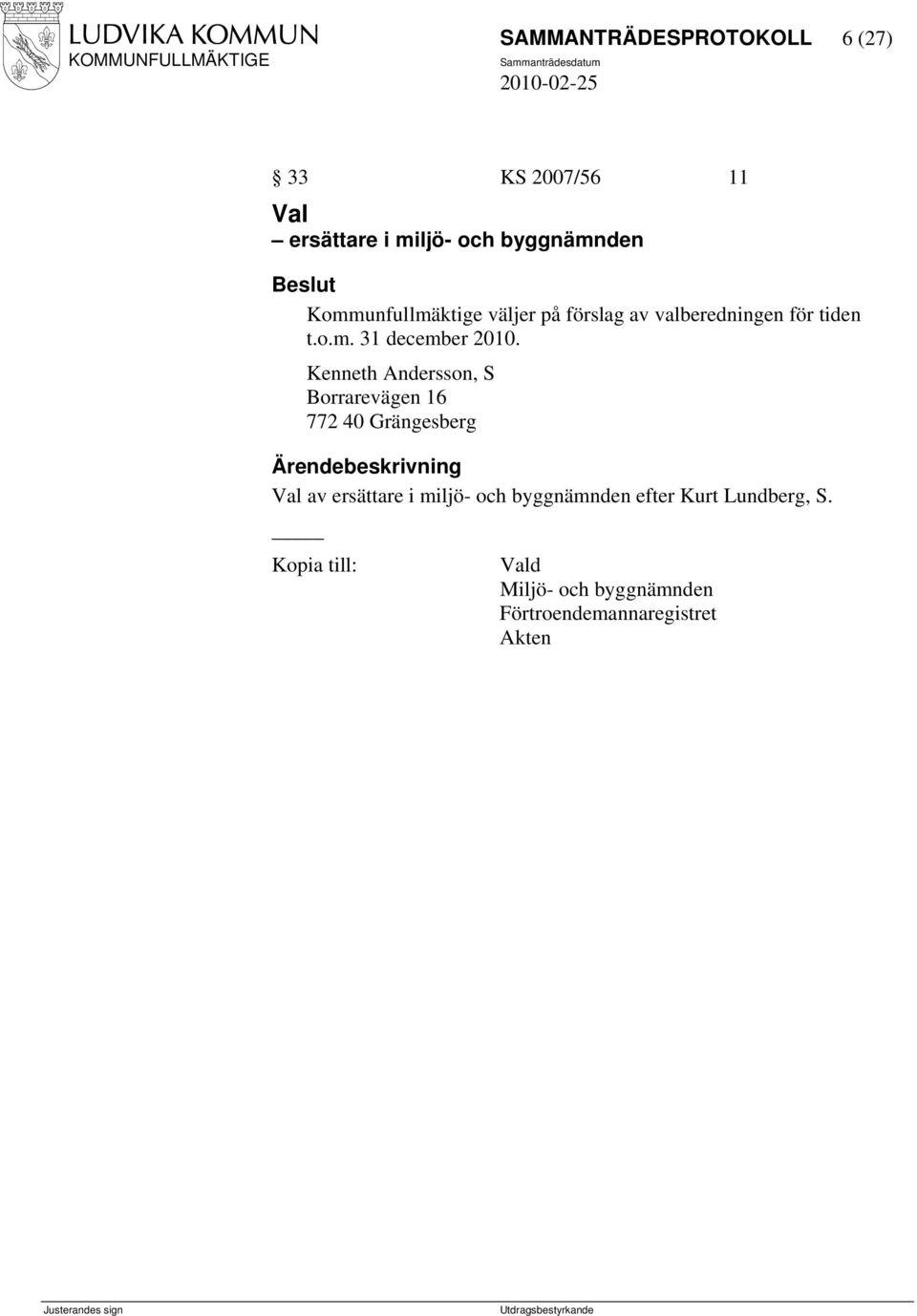 Kenneth Andersson, S Borrarevägen 16 772 40 Grängesberg Val av ersättare i miljö- och