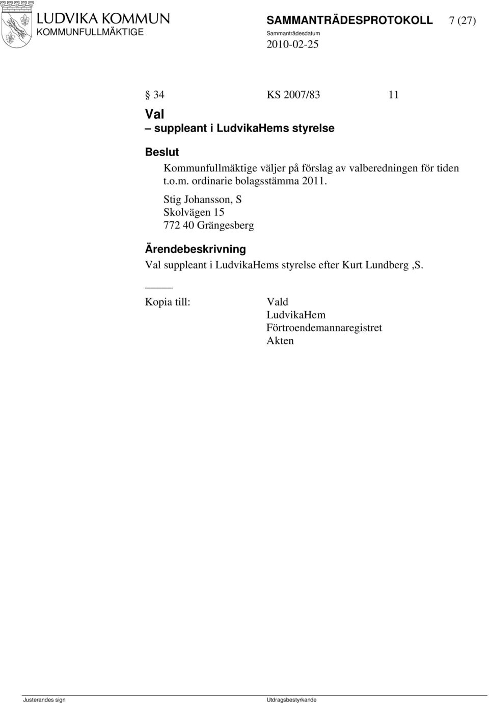 Stig Johansson, S Skolvägen 15 772 40 Grängesberg Val suppleant i LudvikaHems