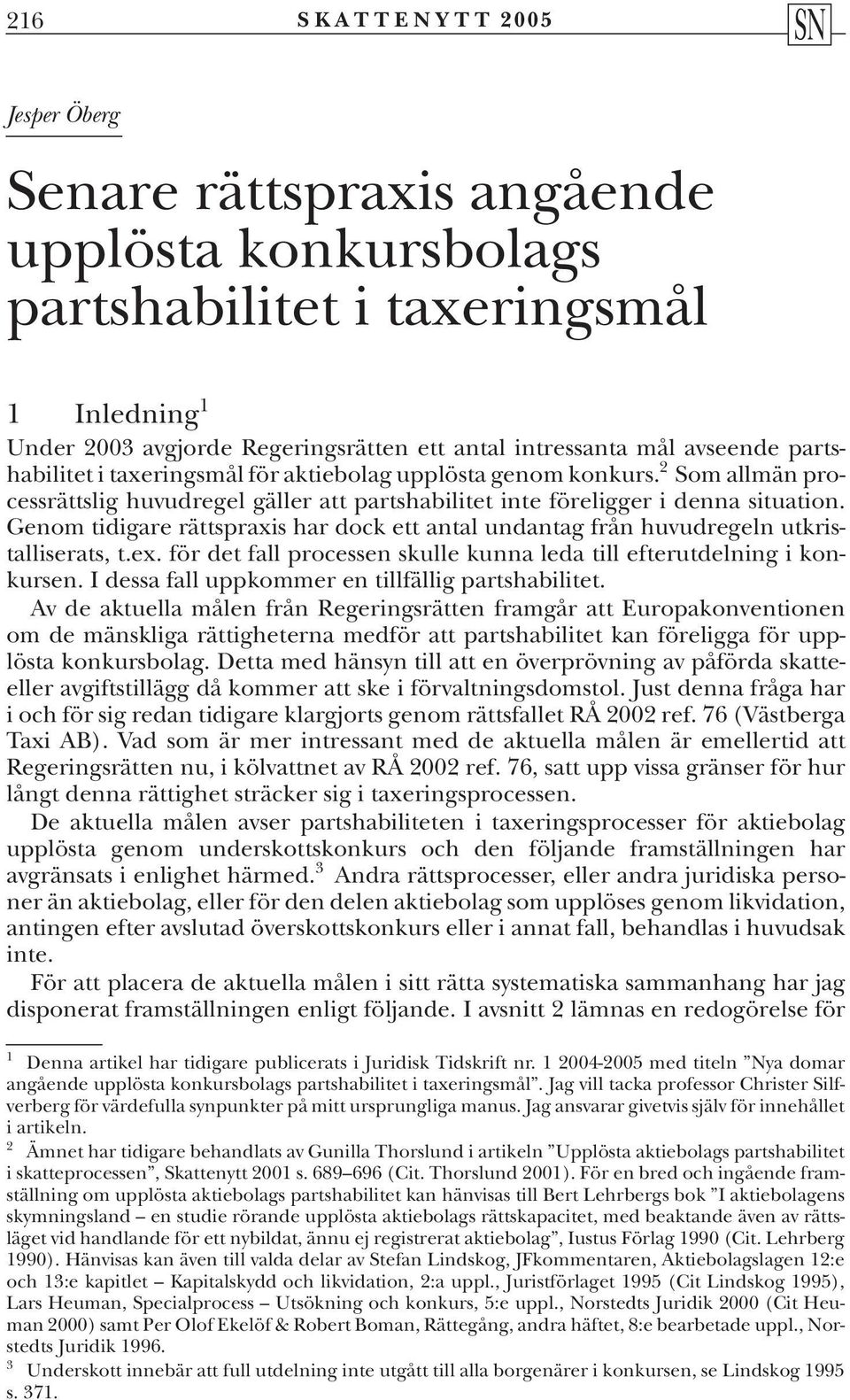 Genom tidigare rättspraxis har dock ett antal undantag från huvudregeln utkristalliserats, t.ex. för det fall processen skulle kunna leda till efterutdelning i konkursen.