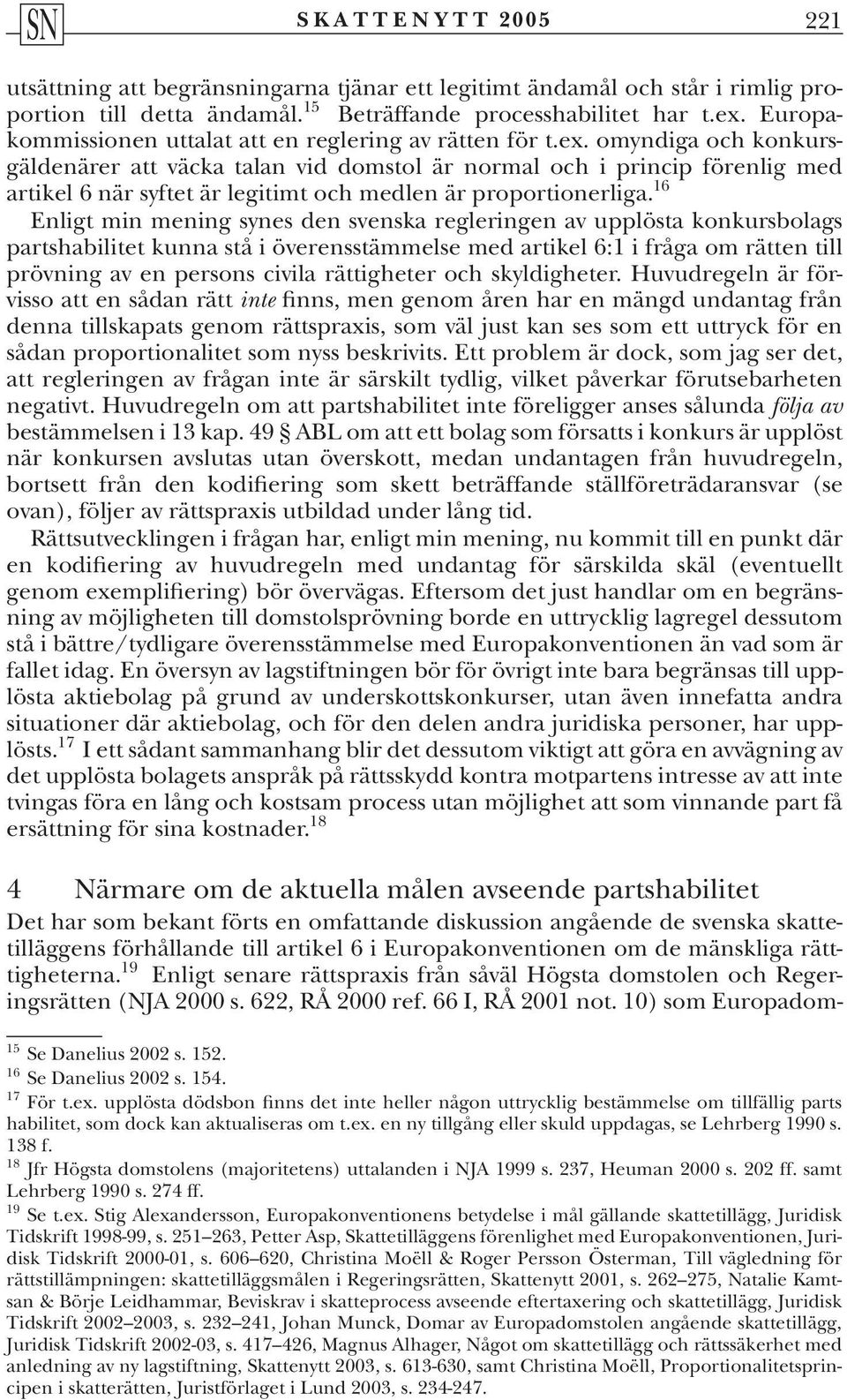 omyndiga och konkursgäldenärer att väcka talan vid domstol är normal och i princip förenlig med artikel 6 när syftet är legitimt och medlen är proportionerliga.