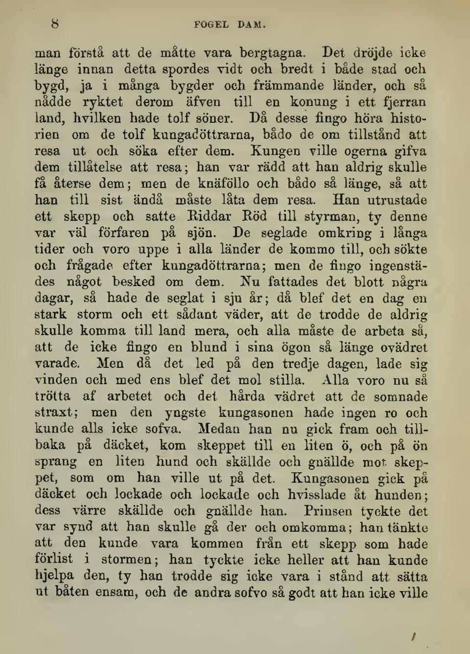 tolf söner. Då desse fingo höra historien om de tolf kungadöttrarna, bådo de om tillstånd att resa ut och söka efter dem.