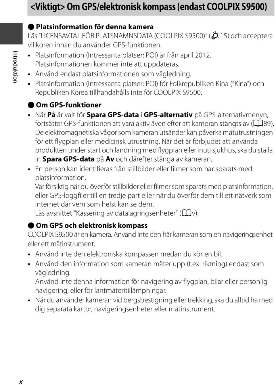 Platsinformation (Intressanta platser: POI) för Folkrepubliken Kina ( Kina ) och Republiken Korea tillhandahålls inte för COOLPIX S9500.