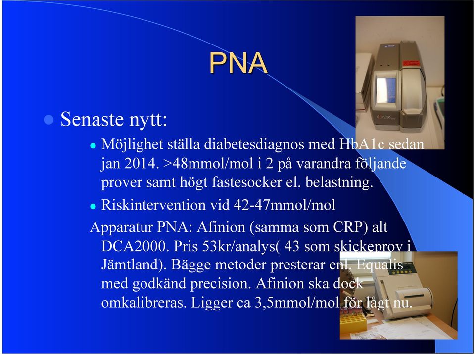 ! Riskintervention vid 42-47mmol/mol Apparatur PNA: Afinion (samma som CRP) alt DCA2000.