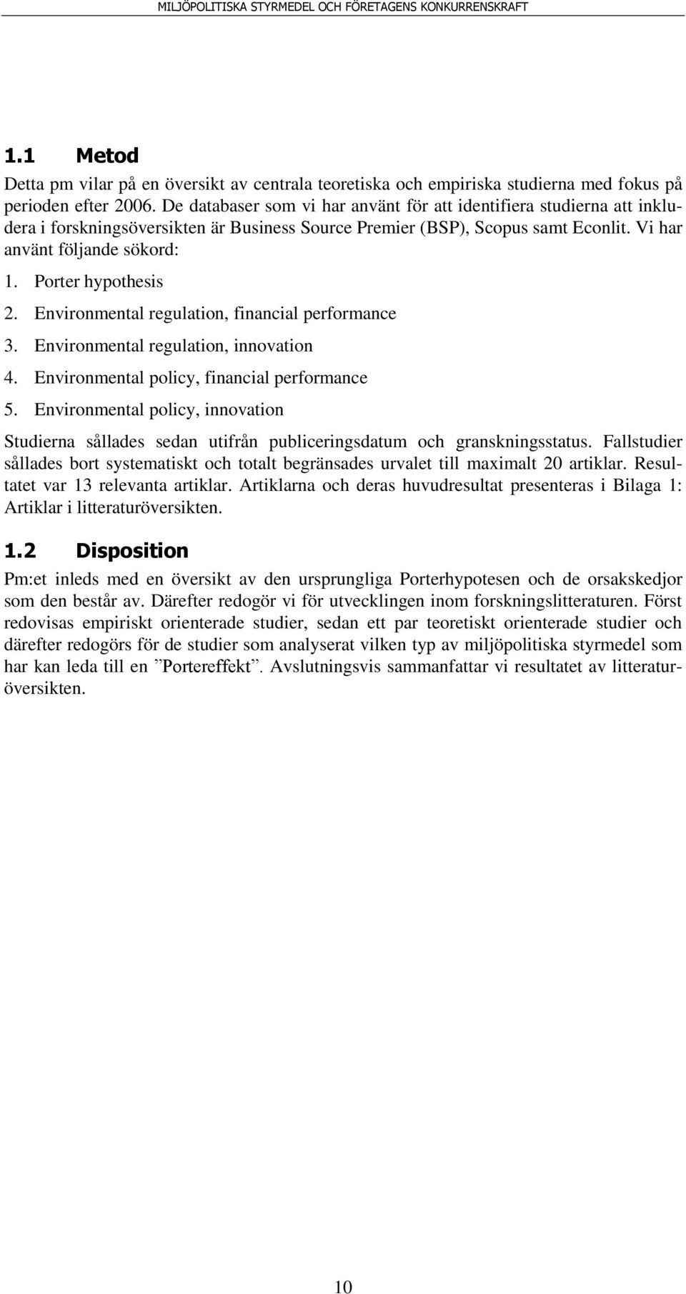 Porter hypothesis 2. Environmental regulation, financial performance 3. Environmental regulation, innovation 4. Environmental policy, financial performance 5.