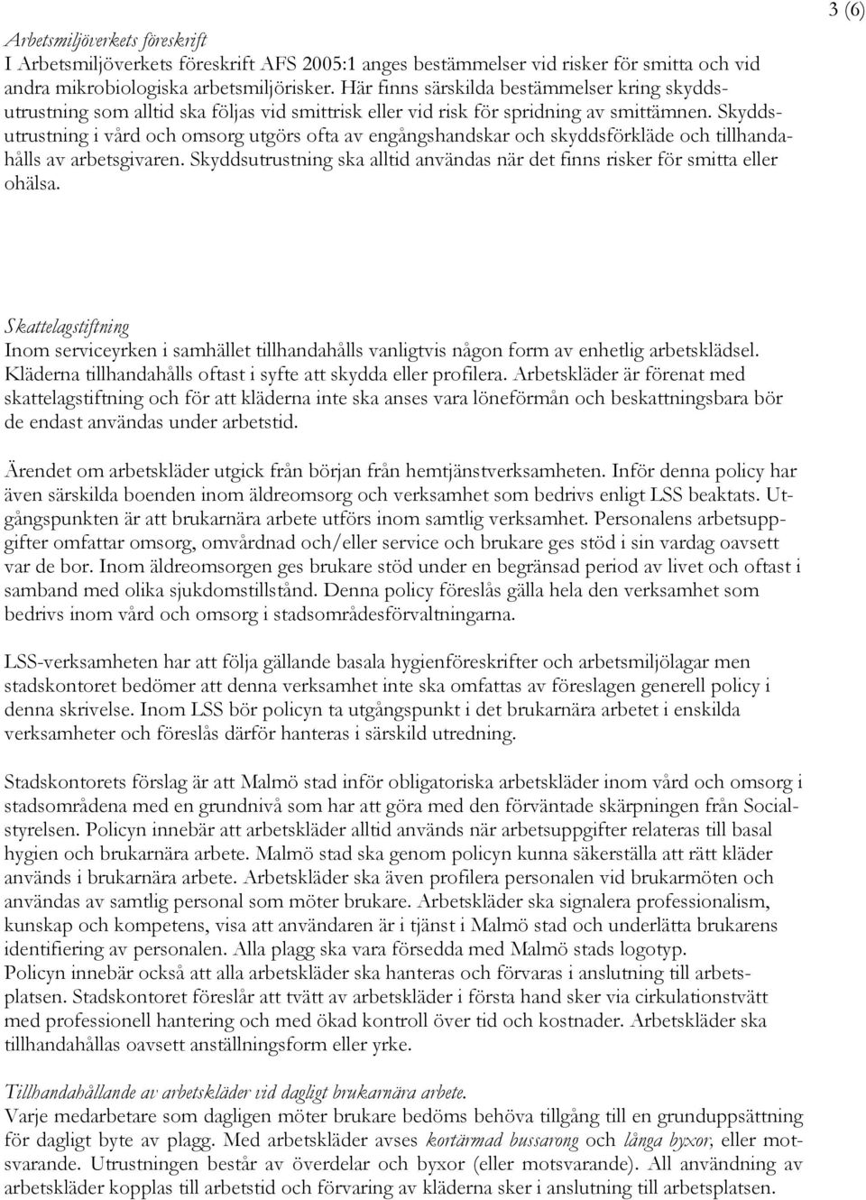 Skyddsutrustning i vård och omsorg utgörs ofta av engångshandskar och skyddsförkläde och tillhandahålls av arbetsgivaren.