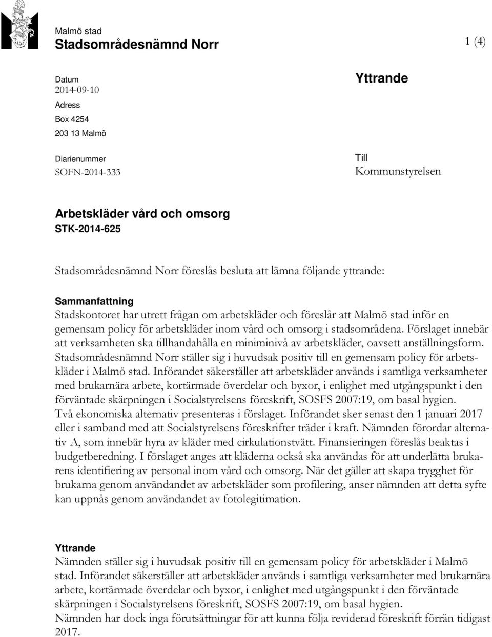 arbetskläder inom vård och omsorg i stadsområdena. Förslaget innebär att verksamheten ska tillhandahålla en miniminivå av arbetskläder, oavsett anställningsform.